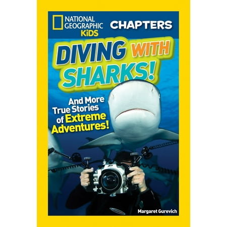 National Geographic Kids Chapters: Diving With Sharks! : And More True Stories of Extreme (Best Adventure Stories For Kids)