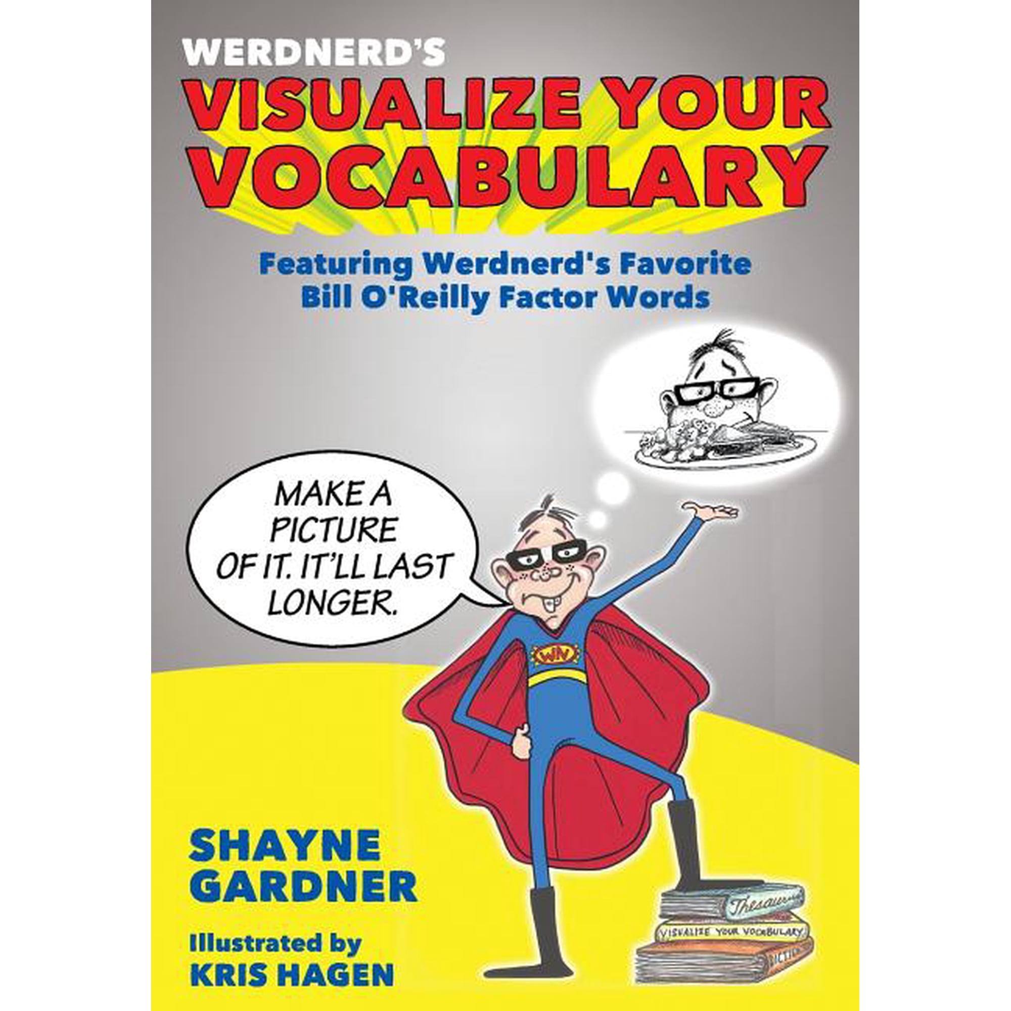 Visualize Your Vocabulary Visualize Your Vocabulary: Featuring Werdnerd's Favorite Bill O'Reilly Factor Words, (Paperback)
