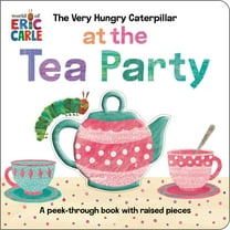 The Very Hungry Caterpillar at the Tea Party: A Peek-Through Book with Raised Pieces (Board Book)