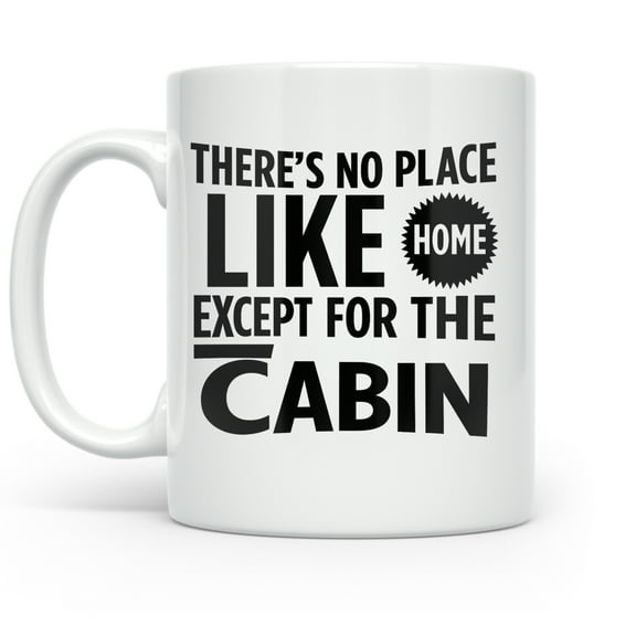 Cool Cabin 11 oz Coffee Mug - There's No Place Like Home White Ceramic Gift