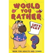 Let's Play Would You Rather? Book for Adults and Teens: Challenging Hilarious Interactive Game for The Whole Family Funn, (Paperback)