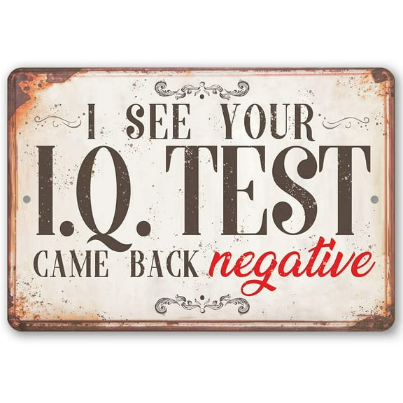 Metal Sign - I See Your IQ Test - Durable Metal Sign - Use Indoor/Outdoor - Funny Decor and Gift as a Joke to Friends Under $25 (12" x 18")