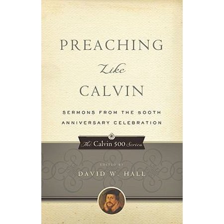 Pre-Owned Preaching Like Calvin: Sermons from the 500th Anniversary Celebration (Paperback) 1596380977 9781596380974