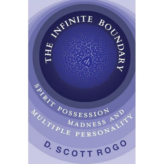 The Infinite Boundary: Spirit Possession, Madness, and Multiple Personality, (Paperback)
