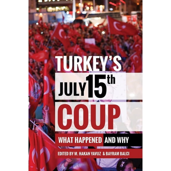 Turkey's July 15th Coup : What Happened and Why (Paperback)