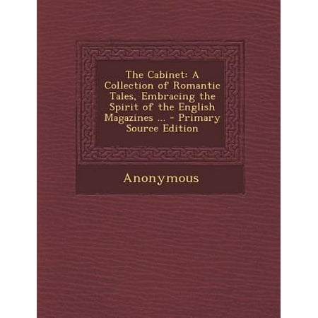 The Spirit Cabinet Cabinet : A Collection of Romantic Tales, Embracing the Spirit of the English Magazines ... ()