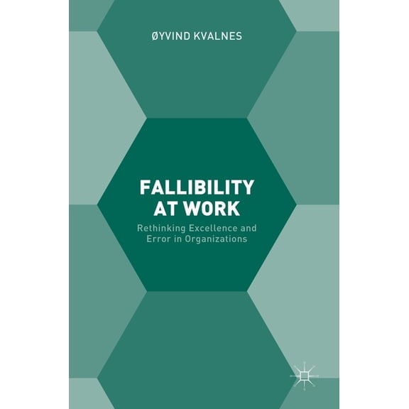 Fallibility at Work: Rethinking Excellence and Error in Organizations, (Hardcover)