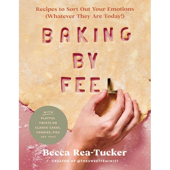 Pre-Owned Baking by Feel: Recipes to Sort Out Your Emotions (Whatever They Are Today!) (Hardcover) 0063160048 9780063160040