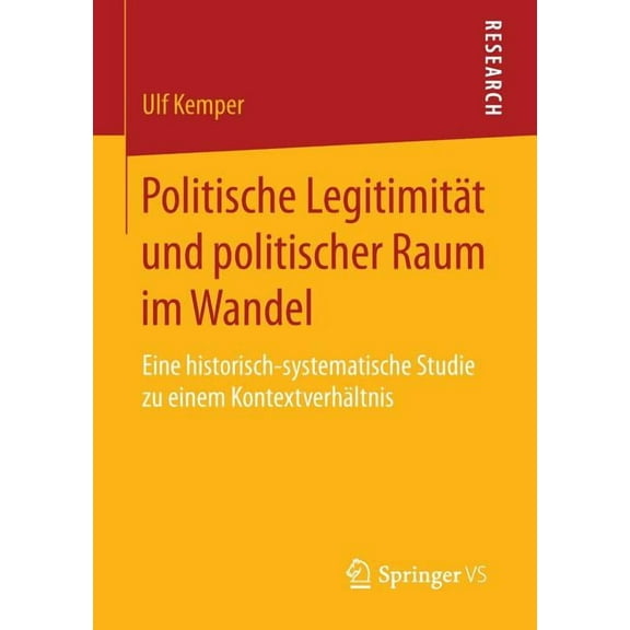 Politische Legitimität Und Politischer Raum Im Wandel: Eine Historisch-Systematische Studie Zu Einem Kontextverhältnis, (Paperback)