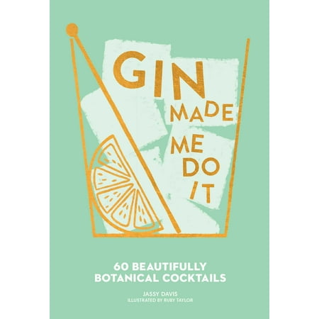 Made Me Do It: Gin Made Me Do It : 60 Beautifully Botanical Cocktails (Hardcover)