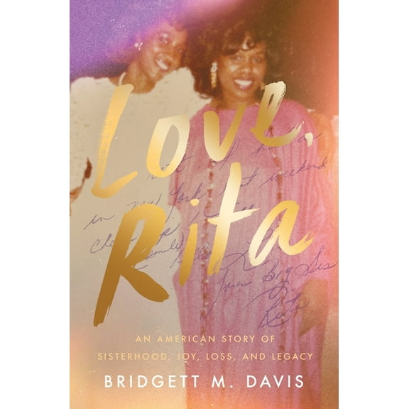 Love, Rita: An American Story of Sisterhood, Joy, Loss, and Legacy, (Hardcover)