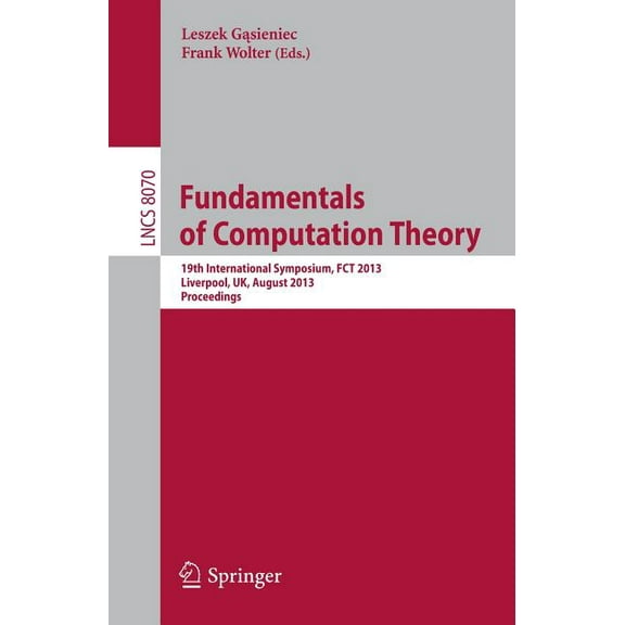 Fundamentals of Computation Theory: 19th International Symposium, Fct 2013, Liverpool, Uk, August 19-21, 2013, Proceedin, (Paperback)