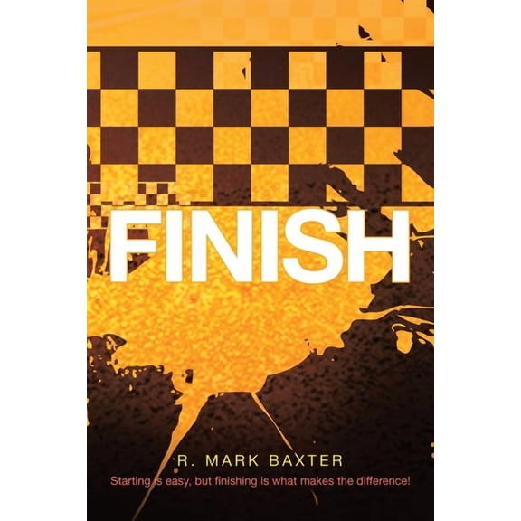 Finish: Starting Is Easy, But Finishing Is What Makes the Difference! (Paperback)