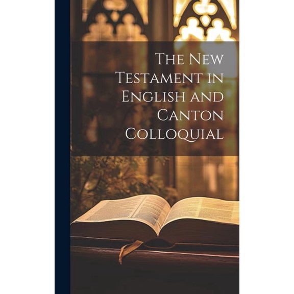 The New Testament in English and Canton Colloquial (Hardcover)