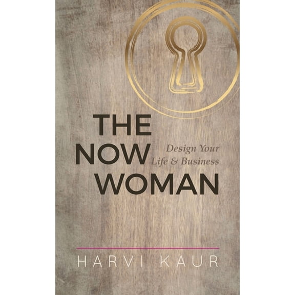 The Now Woman: Design Your Life & Business, (Paperback)