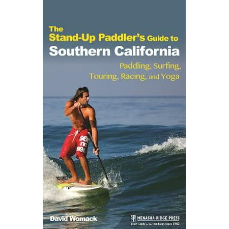 The Stand-Up Paddler's Guide to Southern California : Paddling, Surfing, Touring, Racing, and (Best Surfing Southern California)