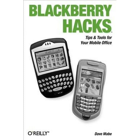 Blackberry Hacks: Tips & Tools for Your Mobile Office (Paperback)