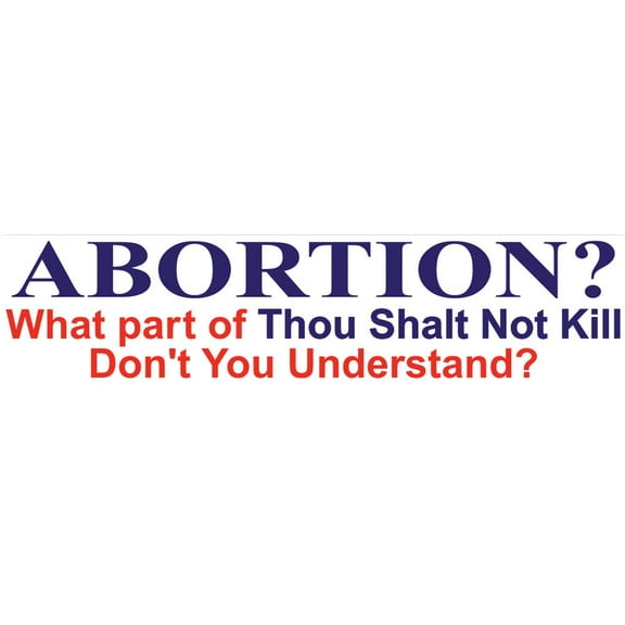 Abortion? ...thou shalt not kill Pro-Life Bumper Sticker