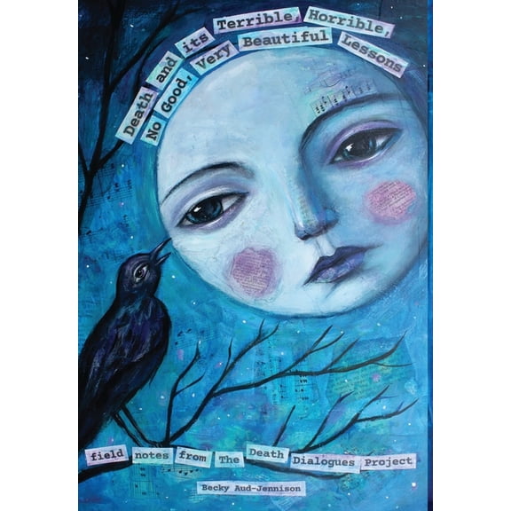 Death and its Terrible, Horrible, No Good, Very Beautiful Lessons, (Hardcover)