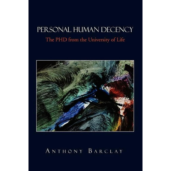 Personal Human Decency : The Phd from the University of Life
