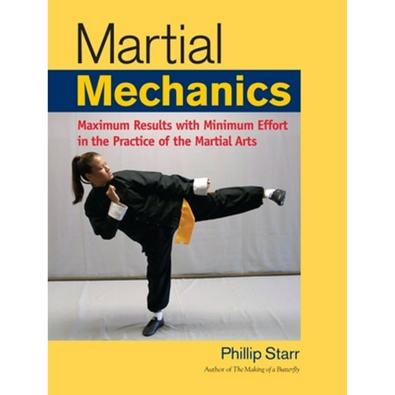 Martial Mechanics : Maximum Results with Minimum Effort in the Practice of the Martial Arts (Paperback)
