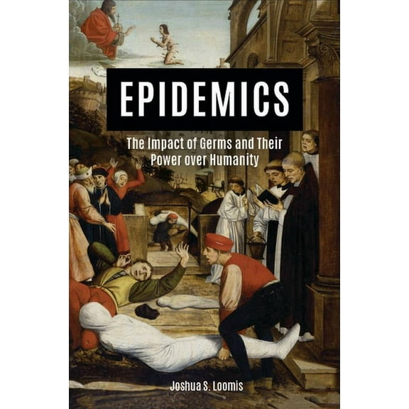 Epidemics: The Impact of Germs and Their Power Over Humanity, (Paperback)
