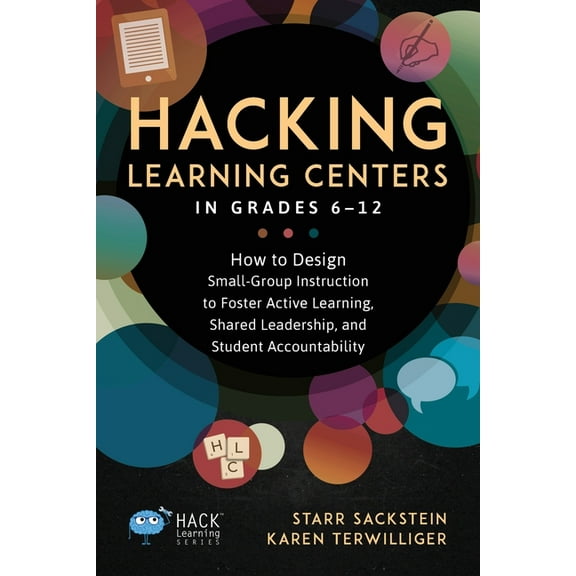 Hack Learning Hacking Learning Centers in Grades 6-12: How to Design Small-Group Instruction to Foster Active Learning, Shared Leaders, Book 27, (Paperback)