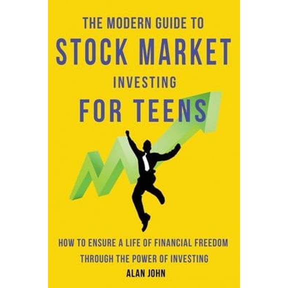 Pre-Owned The Modern Guide to Stock Market Investing for Teens: How to Ensure a Life of Financial Freedom Through the Power of Investing. (Paperback) 1087879337 9781087879338