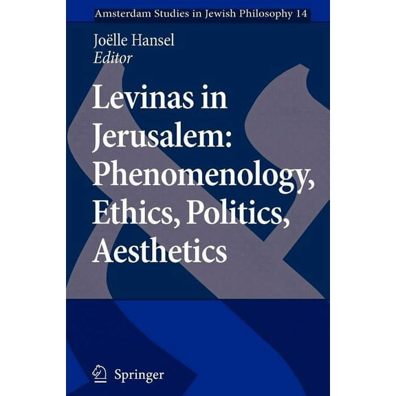 Amsterdam Studies in Jewish Philosophy Levinas in Jerusalem: Phenomenology, Ethics, Politics, Aesthetics, Book 14, (Paperback)