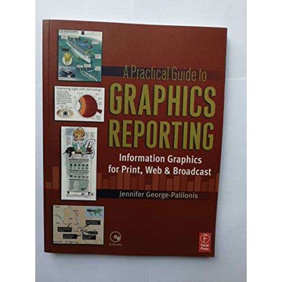 Pre-Owned A Practical Guide to Graphics Reporting: Information Graphics for Print, Web & Broadcast [With CDROM] (Paperback) 0240807073 9780240807072