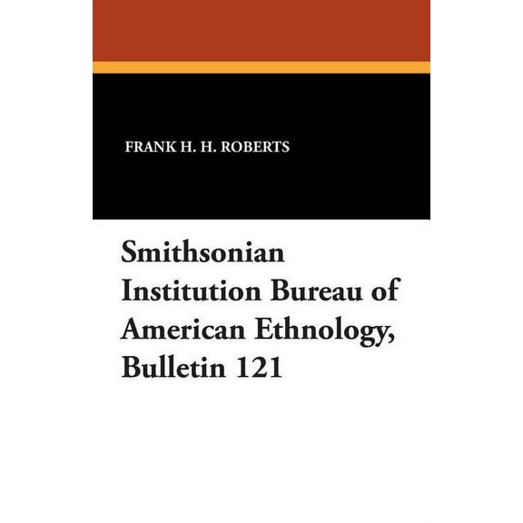 Smithsonian Institution Bureau of American Ethnology, Bulletin 121, (Paperback)