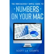 SCOTT LA COUNTE The Ridiculously Simple Guide To Numbers For Mac (Paperback)