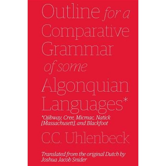 Outline for a Comparative Grammar of Some Algonquian Languages: Ojibway, Cree, Micmac, Natick [Massachusett], and Blackfoot (Paperback)