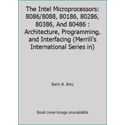 The Intel Microprocessors: 8086/8088, 80186, 80286, 80386, And 80486 : Architecture, Programming, and Interfacing (Merrill's International Series in) [Hardcover - Used]