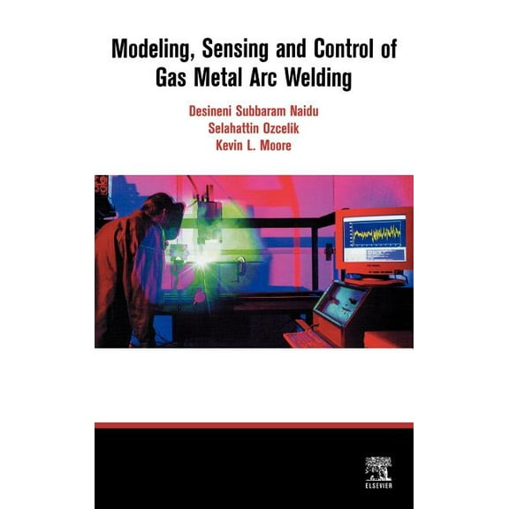 Modeling, Sensing and Control of Gas Metal Arc Welding, (Hardcover)