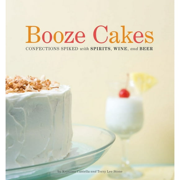 Pre-Owned Booze Cakes: Confections Spiked with Spirits, Wine, and Beer (Paperback) 1594744238 9781594744235