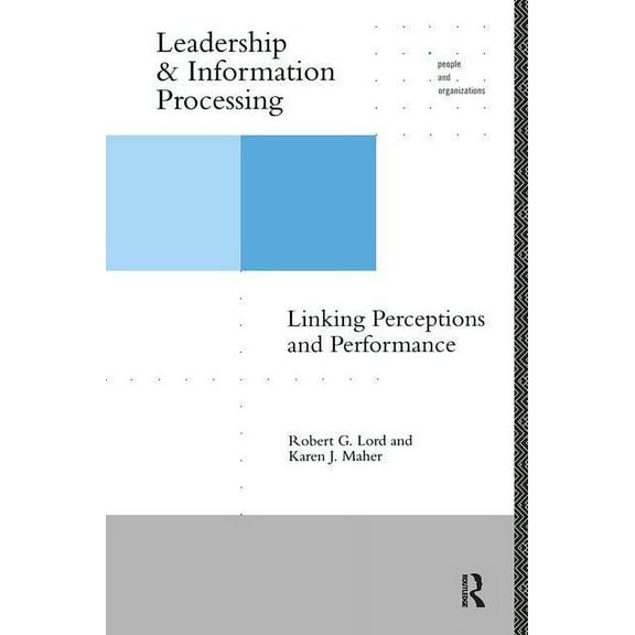 People and Organizations Leadership and Information Processing: Linking Perceptions and Performance, (Paperback)