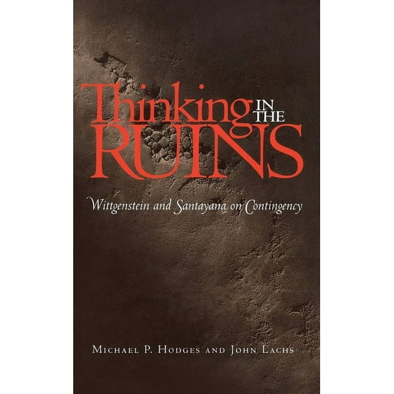 Vanderbilt Library of American Philosoph Thinking in the Ruins: Wittgenstein and Santayana on Contingency, (Hardcover)