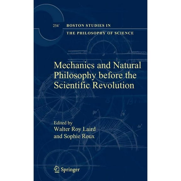 Boston Studies in the Philosophy and His Mechanics and Natural Philosophy Before the Scientific Revolution, Book 254, (Hardcover)