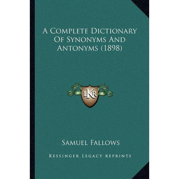 A Complete Dictionary of Synonyms and Antonyms (1898) a Complete Dictionary of Synonyms and Antonyms (1898) (Paperback)