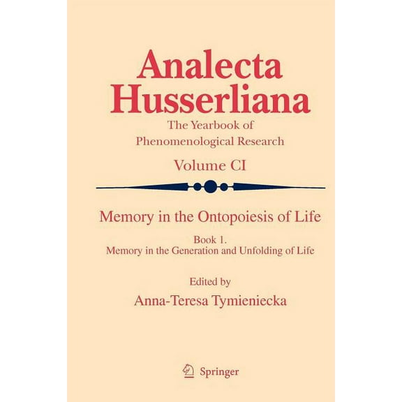 Analecta Husserliana Memory in the Ontopoiesis of Life: Book One. Memory in the Generation and Unfolding of Life, Book 101, (Paperback)
