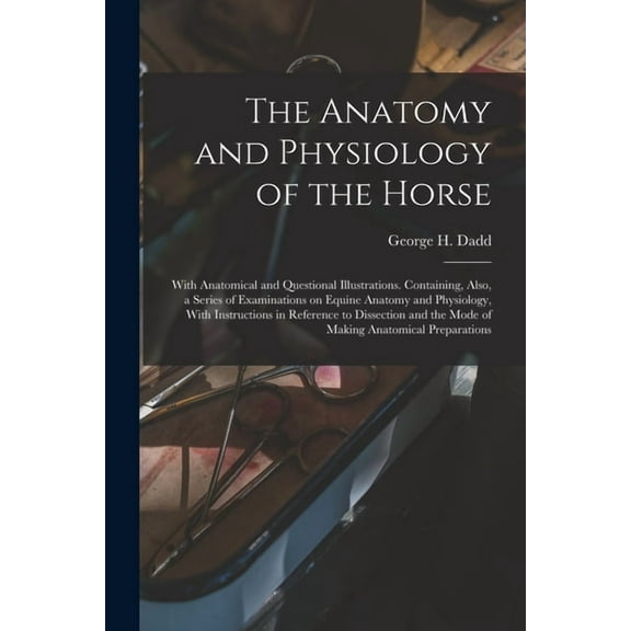 The Anatomy and Physiology of the Horse, (Paperback)