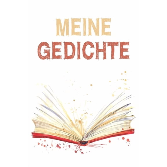 Meine Gedichte : Reimebuch zum Eintragen als Lyrik- und Text- Sammlung oder Poetry Slam Buch - ca A5 im Aquarell- Design (Paperback)