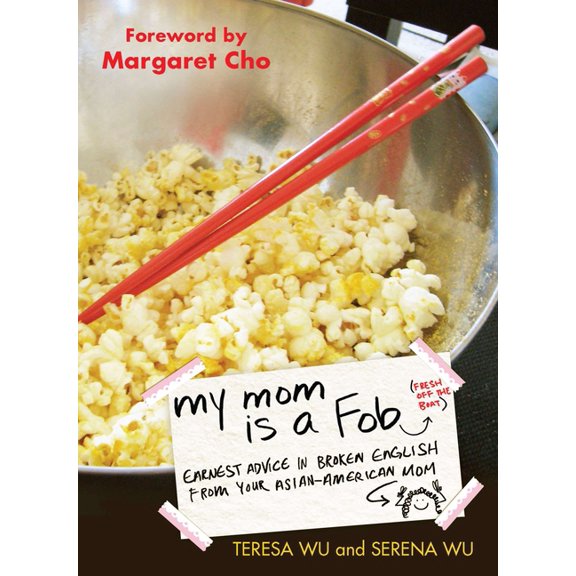 My Mom is a Fob: Earnest Advice in Broken English from Your Asian-American Mom, (Paperback)
