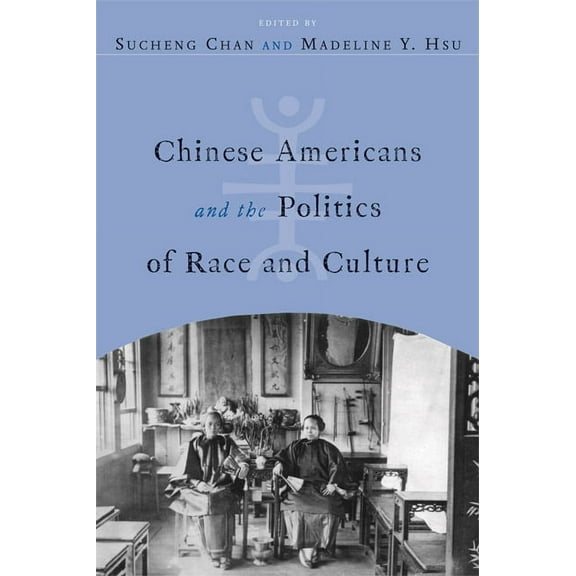 Asian American History & Cultu: Chinese Americans and the Politics of Race and Culture (Hardcover)