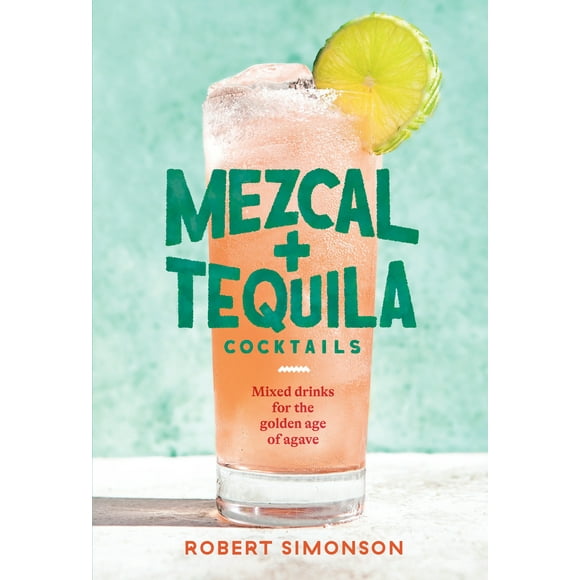 Mezcal and Tequila Cocktails: Mixed Drinks for the Golden Age of Agave [A Cocktail Recipe Book] (Hardcover)