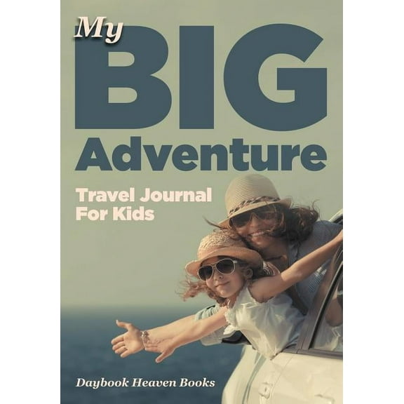 My Big Adventure Travel Journal For Kids (Paperback)