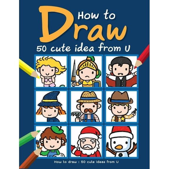 How to draw : 50 cute ideas from U: Book How to Draw cartoon for Kids with Step by Step Guide 50 cute ideas from U (Paperback)