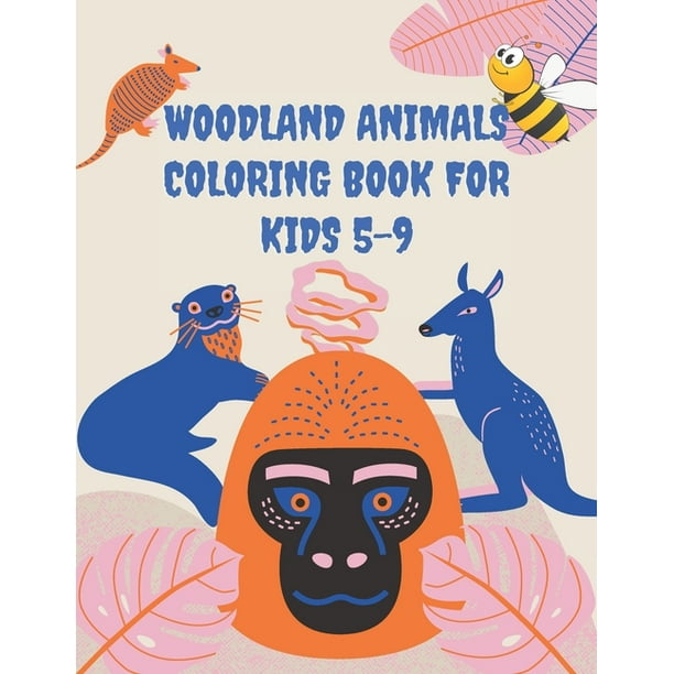 Download Woodland Animals Coloring Book For Kids 5 9 Woodland Forest Friends For Kids Toddlers Who Like Wild Animals And Nature Paperback Walmart Com Walmart Com