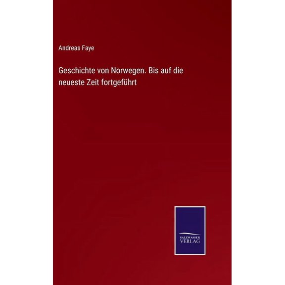 Geschichte Von Norwegen. Bis Auf Die Neueste Zeit Fortgefuhrt